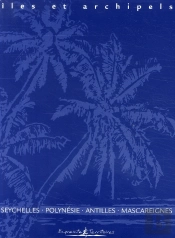 Îles & Archipels ; Coffret 4 Titres : Seychelles, Polynésie, Antilles, Mascareignes