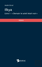 Ilkya T.1 ; Demain Le Soleil Était Noir