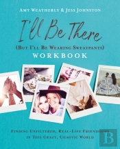 I'Ll Be There (But I'Ll Be Wearing Sweatpants) Workbook