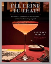 I'Ll Drink To That! Broadway Cocktails