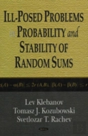 Ill-Posed Problems In Probability & Stability Of Random Sums