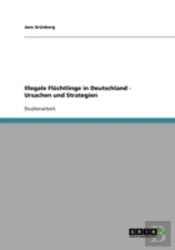 Illegale Fluchtlinge In Deutschland - Ursachen Und Strategien