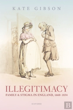 Bertrand.pt - Illegitimacy, Family, And Stigma In England, 1660-1834