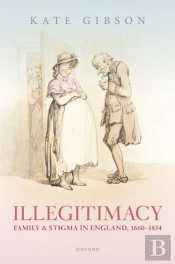 Illegitimacy, Family, And Stigma In England, 1660-1834
