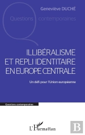 Illibéralisme Et Repli Identitaire En Europe Centrale : Un Défi Pour L'Union Européenne