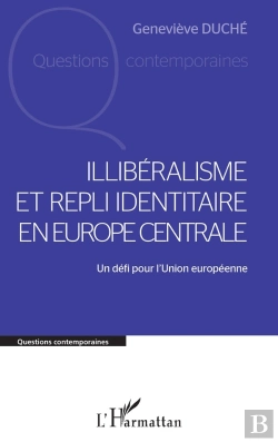 Bertrand.pt - Illibéralisme Et Repli Identitaire En Europe Centrale : Un Défi Pour L'Union Européenne