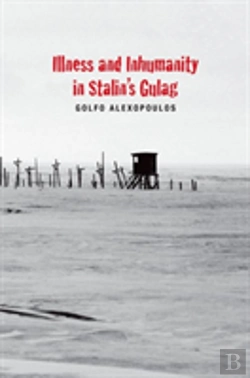 Bertrand.pt - Illness And Inhumanity In Stalin'S Gulag