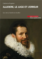 Illudere, Le Juge Et L'Erreur - Suivi De La Liberte De Surveiller