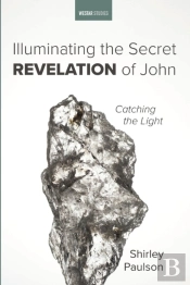 Illuminating The Secret Revelation Of John