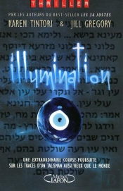 Illumination ; Une Extraordinaire Course-Poursuite Sur Les Traces D'Un Talisman Aussi Vieux Que Le Monde