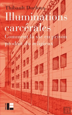 Bertrand.pt - Illuminations Carcérales : Comment La Vie En Prison Produit Du Religieux