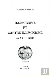 Illuminisme Et Contre-Illuminisme Au Xviii Siecle