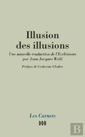 Illusion Des Illusions ; Nouvelle Traduction De L'Ecclésiaste