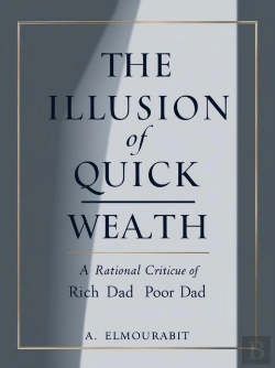 Bertrand.pt - Illusion Of Quick Wealth: A Rational Critique Of Rich Dad Poor Dad