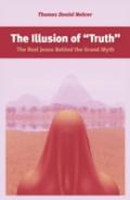 Illusion Of ''Truth'', The - The Real Jesus Behind The Grand Myth