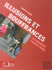 Illusions Et Souffrances ; Les Migrants Chinois À Paris