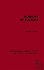 Illusions Of Equality (International Library Of The Philosophy Of Education Volume 7)