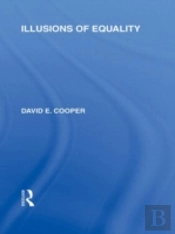 Illusions Of Equality (International Library Of The Philosophy Of Education Volume 7)
