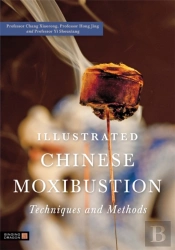 Illustrated Chinese Moxibustion Techniques And Methods