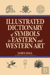 Illustrated Dictionary Of Symbols In Eastern And Western Art