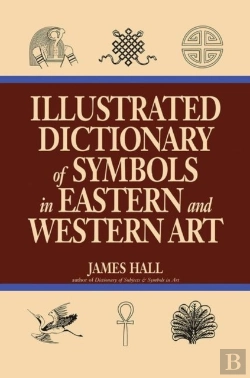 Bertrand.pt - Illustrated Dictionary Of Symbols In Eastern And Western Art