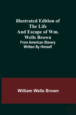 Bertrand.pt - Illustrated Edition Of The Life And Escape Of Wm. Wells Brown; From American Slavery Written By Himself