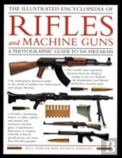 Illustrated Encyclopedia Of Rifles And Machine Guns
