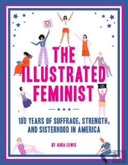 Bertrand.pt - Illustrated Feminist, The:100 Years Of Suffrage, Strength, And Si
