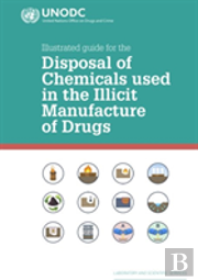 Illustrated Guide For The Disposal Of Chemicals Used In The Illicit Manufacture Of Drugs