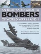 Illustrated Guide To Bombers Of World Wars I And Ii: A Complete A-Z Directory Of Bombers, From Early Attacks Of 1914 Through To The Blitz, The Damb