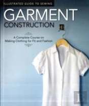 Illustrated Guide To Sewing: Garment Construction