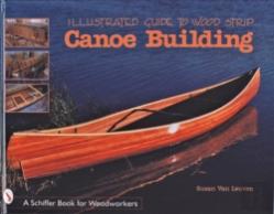 Illustrated Guide To Wood Strip Canoe Building
