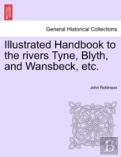 Illustrated Handbook To The Rivers Tyne,