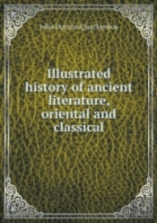 Illustrated History Of Ancient Literature, Oriental And Classical