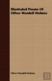 Illustrated Poems Of Oliver Wendell Holm
