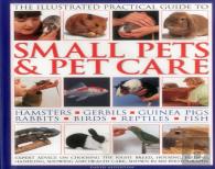 Illustrated Practical Guide To Small Pets & Pet Care