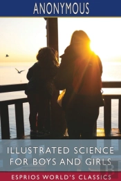 Illustrated Science For Boys And Girls (Esprios Classics)