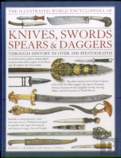 Illustrated World Encyclopedia Of Knives, Swords, Spears & Daggers