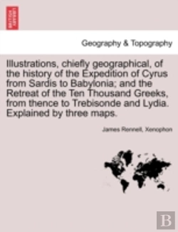 Bertrand.pt - Illustrations, Chiefly Geographical, Of The History Of The Expedition Of Cyrus From Sardis To Babylonia; And The Retreat Of The Ten Thousand Greeks, F