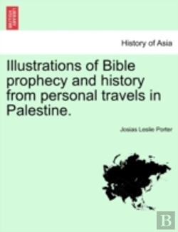 Bertrand.pt - Illustrations Of Bible Prophecy And History From Personal Travels In Palestine.