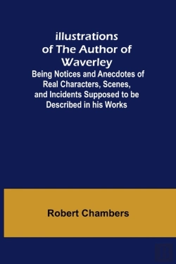 Bertrand.pt - Illustrations Of The Author Of Waverley; Being Notices And Anecdotes Of Real Characters, Scenes, And Incidents Supposed To Be Described In His Works