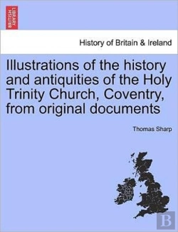 Bertrand.pt - Illustrations Of The History And Antiquities Of The Holy Trinity Church, Coventry, From Original Documents