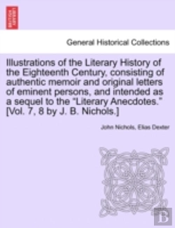 Bertrand.pt - Illustrations Of The Literary History Of The Eighteenth Century, Consisting Of Authentic Memoir And Original Letters Of Eminent Persons, And Intended As A Sequel To The 