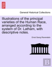 Illustrations Of The Principal Varieties Of The Human Race, Arranged According To The System Of Dr. Latham, With Descriptive Notes.