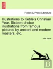 Illustrations To Keble'S Christian Year.