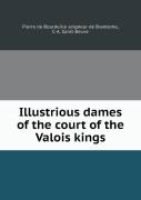 Illustrious Dames Of The Court Of The Valois Kings