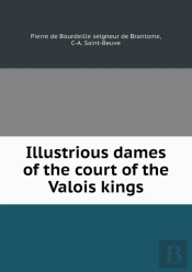 Illustrious Dames Of The Court Of The Valois Kings