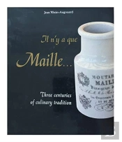 Iln'Y A Que Maille..4 Centuries Of Culinary Tradition'.Maille Is So Well Known All Over The World.