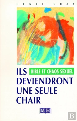 Bertrand.pt - Ils Deviendront Une Seule Chair, Bible Et Chaos Sexuel