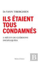 Ils Étaient Tous Condamnés : 12 Récits De Guérisons Inexpliquées